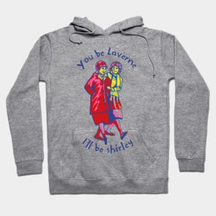 You Be Laverne I'll Be Shirley Hoodie